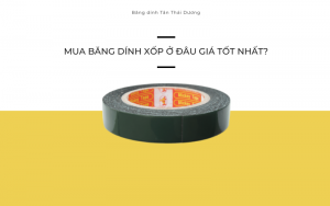 Mua băng dính xốp ở đâu