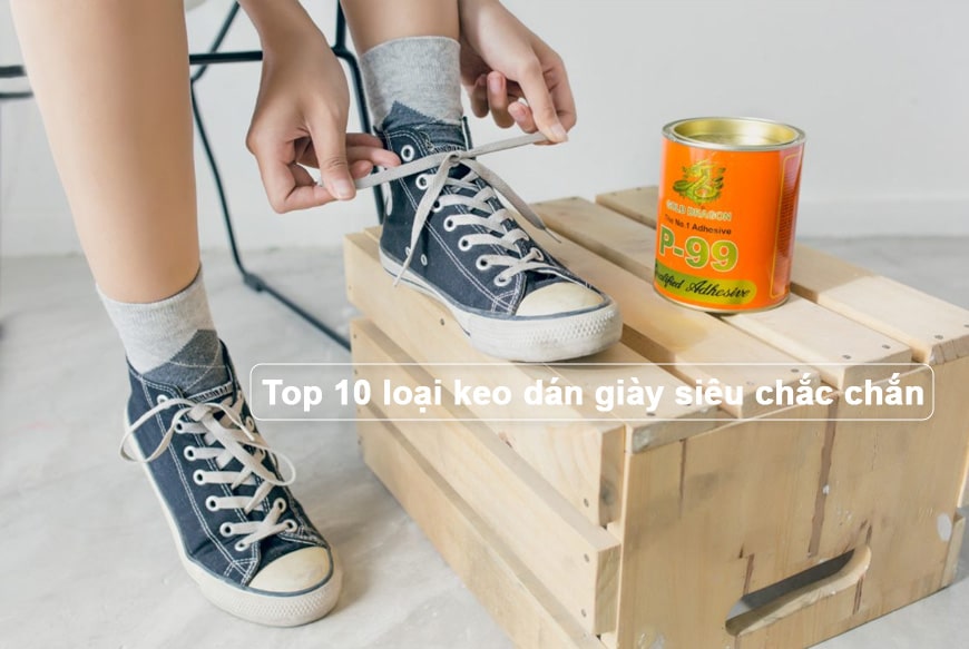 Top 10 loại keo dán giày siêu chắc chắn